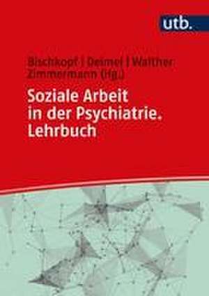 Soziale Arbeit in der Psychiatrie. Lehrbuch de Jeannette Bischkopf