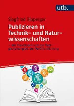 Publizieren in Technik- und Naturwissenschaften - ein Praxisbuch von der Textgestaltung bis zur Veröffentlichung de Siegfried Ripperger