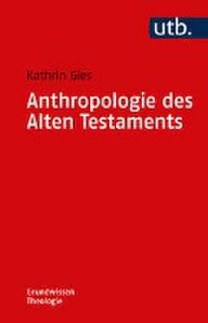 Anthropologie des Alten Testaments de Kathrin Gies