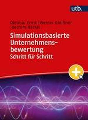 Simulationsbasierte Unternehmensbewertung Schritt für Schritt de Dietmar Ernst