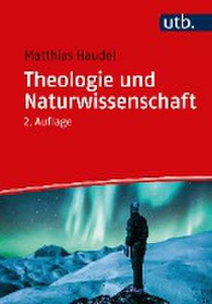 Theologie und Naturwissenschaft de Matthias Haudel