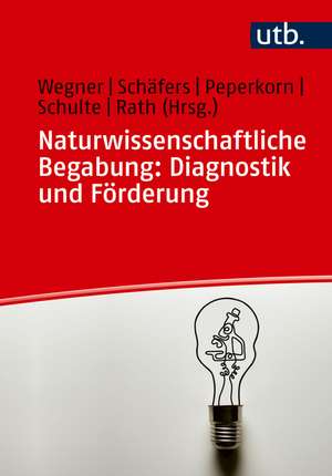 Naturwissenschaftliche Begabung: Diagnostik und Förderung de Claas Wegner