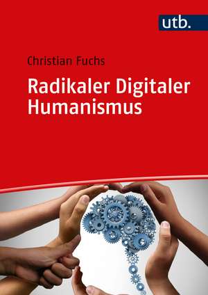 Radikaler Digitaler Humanismus de Christian Fuchs