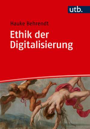 Ethik der Digitalisierung de Hauke Behrendt