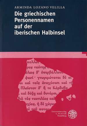 Die griechischen Personennamen der iberischen Halbinsel de Arminda Lozano Velilla