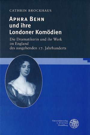 Aphra Behn und ihre Londoner Komödien de Cathrin Brockhaus