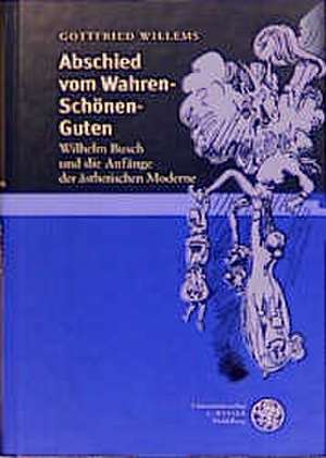 Abschied vom Wahren - Schönen - Guten de Gottfried Willems