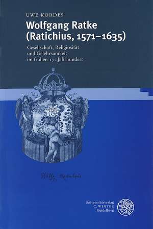 Wolfgang Ratke (Ratichius, 1571 - 1653) de Uwe Kordes