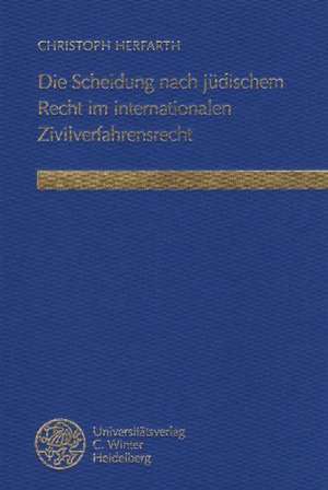 Die Scheidung nach jüdischem Recht im internationalen Zivilverfahrensrecht de Christoph Herfarth