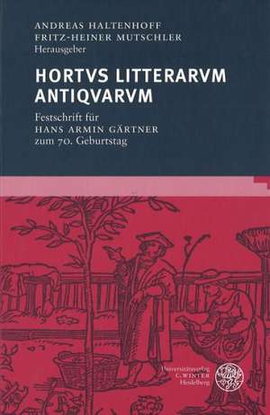 Hortvs Litterarum Antiqvarvm: Festschrift Fur Hans Armin Gartner de Andreas Haltenhoff