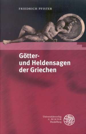 Gotter- Und Heldensagen Der Griechen: Satzlehre, Dialektgrammatik Und Metrik de Friedrich Pfister