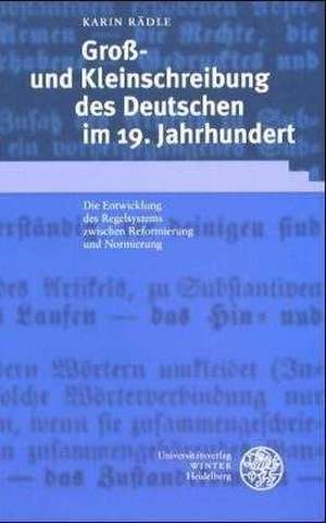 Groß- und Kleinschreibung des Deutschen im 19. Jahrhundert de Karin Rädle