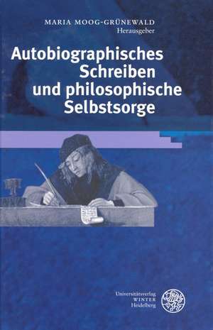 Autobiographisches Schreiben und philosophische Selbstsorge de Maria Moog-Grünewald