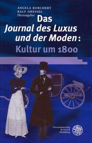 Das "Journal des Luxus und der Moden": Kultur um 1800 de Angela Borchert