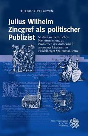 Julius Wilhelm Zincgref als politischer Publizist de Theodor Verweyen