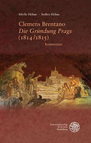 Clemens Brentano ,Die Gründung Prags' (1814/1815) de Steffen Höhne