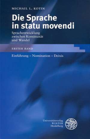 Die Sprache in Statu Movendi, Bd. 1: Einfuhrung - Nomination - Deixis de Michail L. Kotin