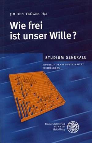 Wie frei ist unser Wille? de Jochen Tröger