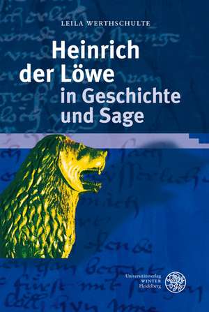 Heinrich der Löwe in Geschichte und Sage de Leila Werthschulte