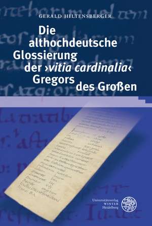 Die althochdeutsche Glossierung der 'vitia cardinalia' Gregors des Großen de Gerald Hiltensberger