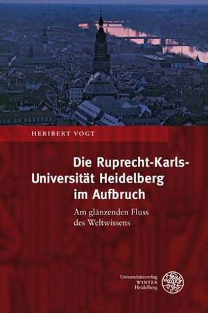 Die Ruprecht-Karls-Universität Heidelberg im Aufbruch de Heribert Vogt