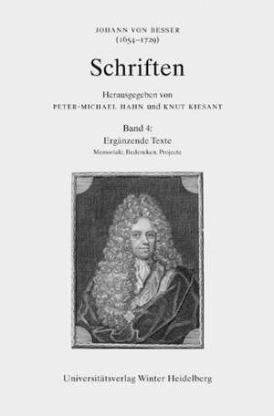 Johann von Besser (1654-1729). Schriften 04. Ergänzende Texte (Memoriale, Bedencken, Projecte) de Vinzenz Czech