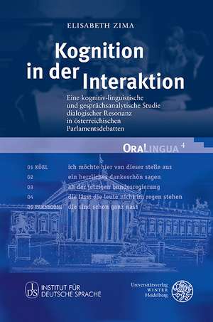 Kognition in Der Interaktion: Eine Kognitiv-Linguistische Und Gesprachsanalytische Studie Dialogischer Resonanz in Osterreichischen Parlamentsdebatt de Elisabeth Zima