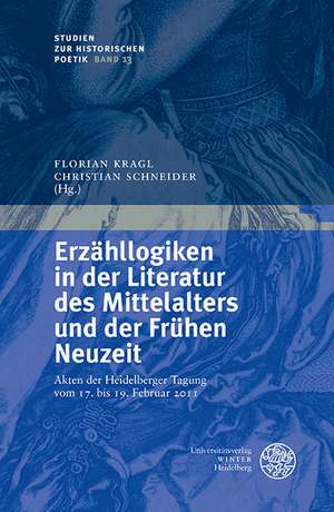 Erzahllogiken in Der Literatur Des Mittelalters Und Der Fruhen Neuzeit: Akten Der Heidelberger Tagung Vom 17. Bis 19. Februar 2011 de Florian Kragl