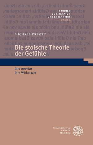 Die Stoische Theorie Der Gefuhle: Ihre Aporien. Ihre Wirkmacht de Michael Krewet