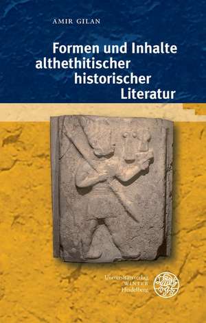 Formen Und Inhalte Althethitischer Historischer Literatur: Studien Zur Poetik Des Briefwechsels in Der Erzahlliteratur Des Spatmittelalters Und Der Fruhen Neuzeit de Amir Gilan