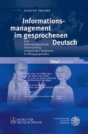 Informationsmanagement Im Gesprochenen Deutsch: Eine Diskurspragmatische Untersuchung Syntaktischer Strukturen in Alltagsgesprachen de Nadine Proske