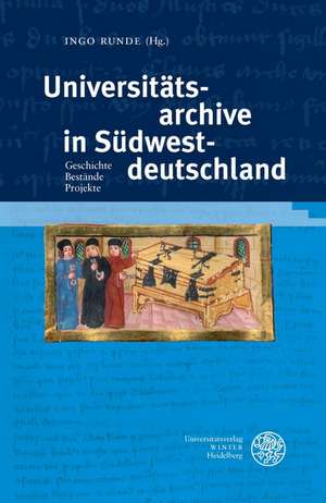 Universitatsarchive in Sudwestdeutschland: Geschichte. Bestande. Projekte. Tagungsband Anlasslich Des 625-Jahrigen Jubilaums Der Ersterwahnung Einer A de Ingo Runde