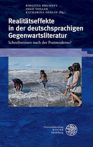 Realitatseffekte in Der Deutschsprachigen Gegenwartsliteratur: Schreibweisen Nach Der Postmoderne? de Birgitta Krumrey