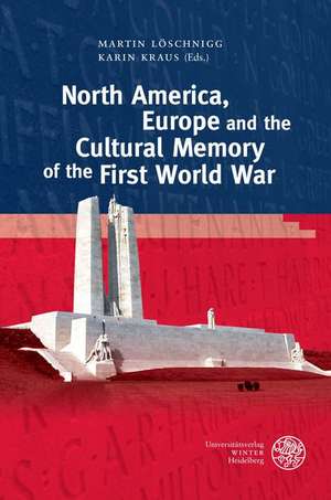 North America, Europe and the Cultural Memory of the First World War de Martin Löschnigg