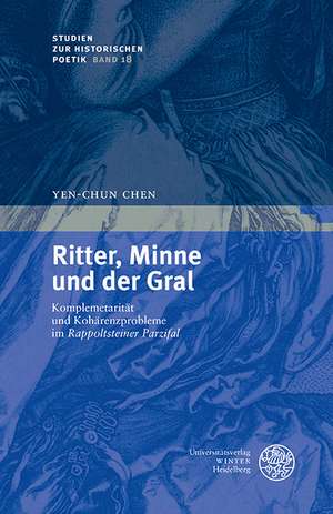 Ritter, Minne Und Der Gral: Komplementaritat Und Koharenzprobleme Im 'Rappoltsteiner Parzifal' de Yen-Chun Chen