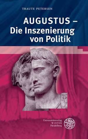 Augustus - Die Inszenierung Von Politik: Neun Vortrage Uber Verstehen, Edieren, Ubersetzen Mittelalterlicher Literatur de Traute Petersen