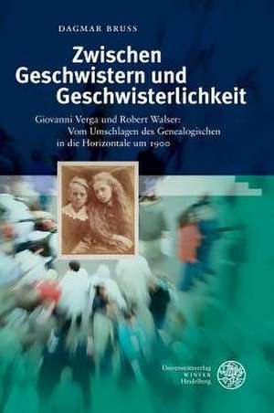 Zwischen Geschwistern Und Geschwisterlichkeit: Vom Umschlagen Des Genealogischen in Die Horizontale Um 1900 de Dagmar Bruss