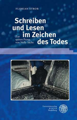 Schreiben Und Lesen Im Zeichen Des Todes: Zur Spaten Prosa Von Nelly Sachs de Florian Strob