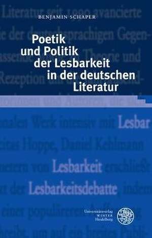 Poetik und Politik der Lesbarkeit in der deutschen Literatur de Benjamin Schaper