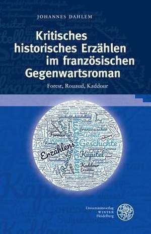 Kritisches historisches Erzählen im französischen Gegenwartsroman de Johannes Dahlem