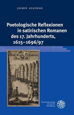 Poetologische Reflexionen in satirischen Romanen des 17. Jahrhunderts, 1615-1696/97 de Jasmin Azazmah