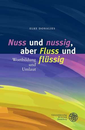 ,Nuss' und ,nussig', aber ,Fluss' und ,flüssig' de Elke Donalies