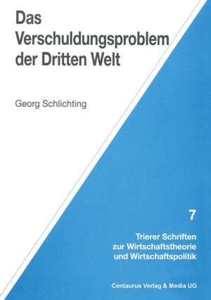 Das Verschuldungsproblem der Dritten Welt de Georg Schlichting