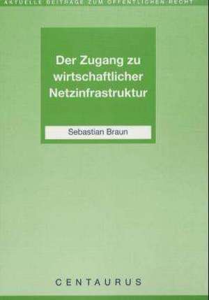 Der Zugang zu wirtschaftlicher Netzinfrastruktur de Sebastian Braun