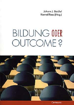 Bildung oder outcome?: Leitideen der standardisierten Schule im Diskurs de Johann J. Beichel