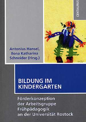 Bildung im Kindergarten: Förderkonzeption der Arbeitsgruppe Frühpädagogik an der Universität Rostock de Antonius Hansel