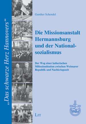 Die Missionsanstalt Hermannsburg und der Nationalsozialismus de Gunther Schendel