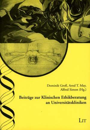 Beiträge zur Klinischen Ethikberatung an Universitätskliniken de Dominik Groß