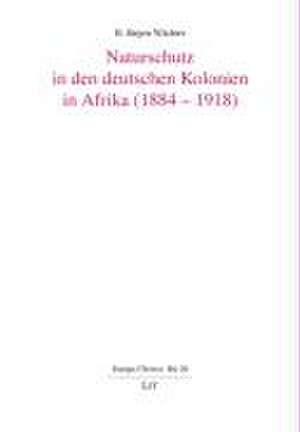 Naturschutz in den deutschen Kolonien in Afrika (1884-1918) de H. Jürgen Wächter