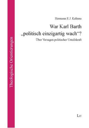 War Karl Barth "politisch einzigartig wach"? de Hermann E. J. Kalinna